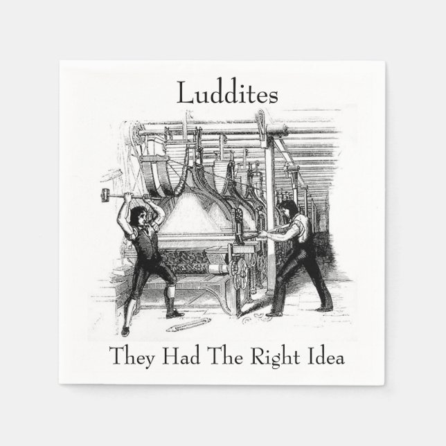 Luddites - They Had The Right Idea Napkins (Front)