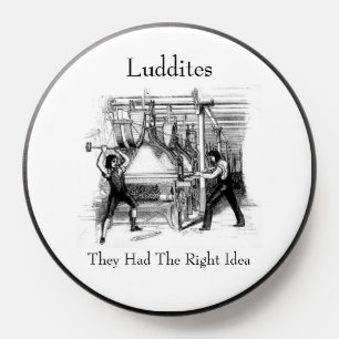 Luddites - They Had The Right Idea PopSocket