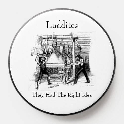 Luddites _ They Had The Right Idea PopSocket