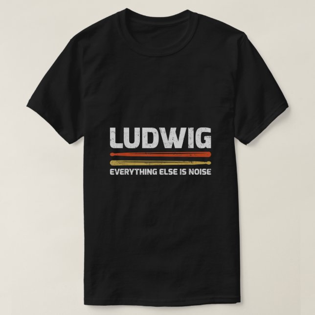 Ludwig Everything Else Is Noise Classical Music Dr T-Shirt (Design Front)
