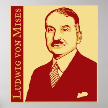 Ludwig Von Mises Poster by Libertymaniacs at Zazzle