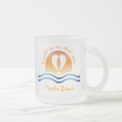 Luffers Sunset_Luff is in the air Myrtle Beach Frosted Glass Coffee Mug