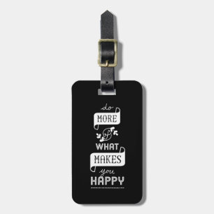 Luggage Tag Do More Of What Makes You Happy