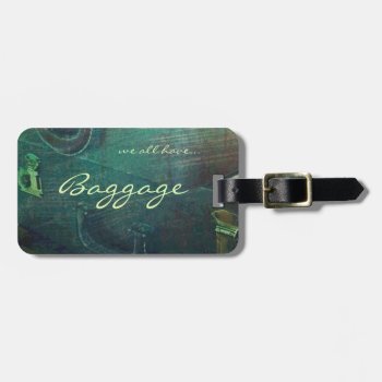 Luggage Tag - We All Have Baggage by tracyreinhARdT at Zazzle
