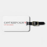 Can't keep calm  Luggage Tags