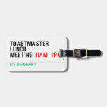 TOASTMASTER LUNCH MEETING  Luggage Tags