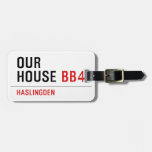 OUR HOUSE  Luggage Tags