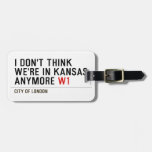 I don't think We're in Kansas anymore  Luggage Tags