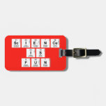 Science
 is 
 fun  Luggage Tags