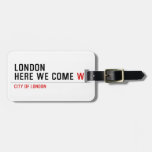 LONDON HERE WE COME  Luggage Tags