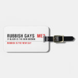 RUBBISH GAYS   Luggage Tags