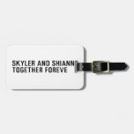 Skyler and Shianne Together foreve  Luggage Tags