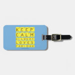 Keep 
 Calm 
 Gilbert 
 Loves 
 Faridah   Luggage Tags