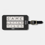 Game
 Letter
 Tiles  Luggage Tags