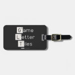 Game
 Letter
 Tiles  Luggage Tags