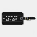      Five More  Days To SANZY's      birthday  Luggage Tags