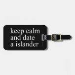 keep calm  and date a islander  Luggage Tags