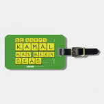 bE happy..... :)
     Kamal
 has been
 dead..... :'(  Luggage Tags