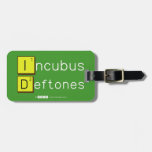 Incubus
 Deftones  Luggage Tags