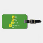 Eat
 Play
 Sleep
 Internet  Luggage Tags