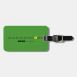 will you be my girlfriend Andrea?
   Luggage Tags