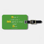 What if
 i told you -
 NO game in that
 side?
 Wow  Luggage Tags