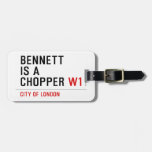BENNETT IS A CHOPPER  Luggage Tags