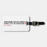 Your Name waleed abdullah Street city of pakistan  Luggage Tags