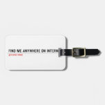 FIND ME ANYWHERE ON INTERNET  Luggage Tags