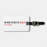 in OUR STREETS  Luggage Tags