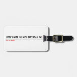 Keep calm is Faith birthday w1  Luggage Tags