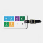 WAKE
 UP!!  Luggage Tags