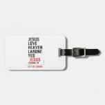 jesus love heaven larone yes   Luggage Tags