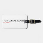 Ven y come al BACACHI  Luggage Tags