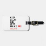 Keep Calm And  Love  Maike   Luggage Tags
