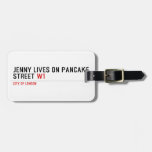 Jenny lives on pancake Street  Luggage Tags