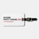Reform party funding  Luggage Tags