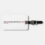 Jade is da Best Myster eva  Luggage Tags