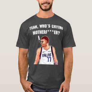 luka doncic yeah whos crying motherfather TShirt