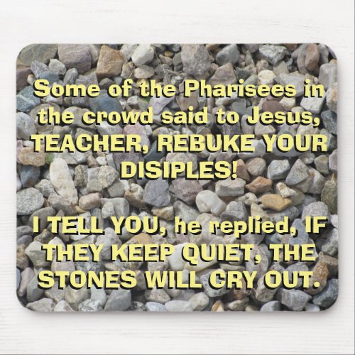 Luke 19 39_40 The Stones Will cry out Mouse Pad