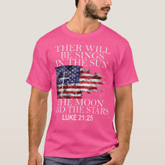 Luke 2125 There Will Be Signs In The Sun The Moon T-Shirt