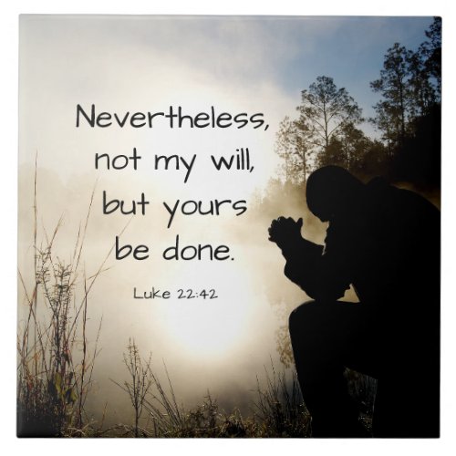 Luke 2242 Not my Will but Yours be Done Bible Ceramic Tile