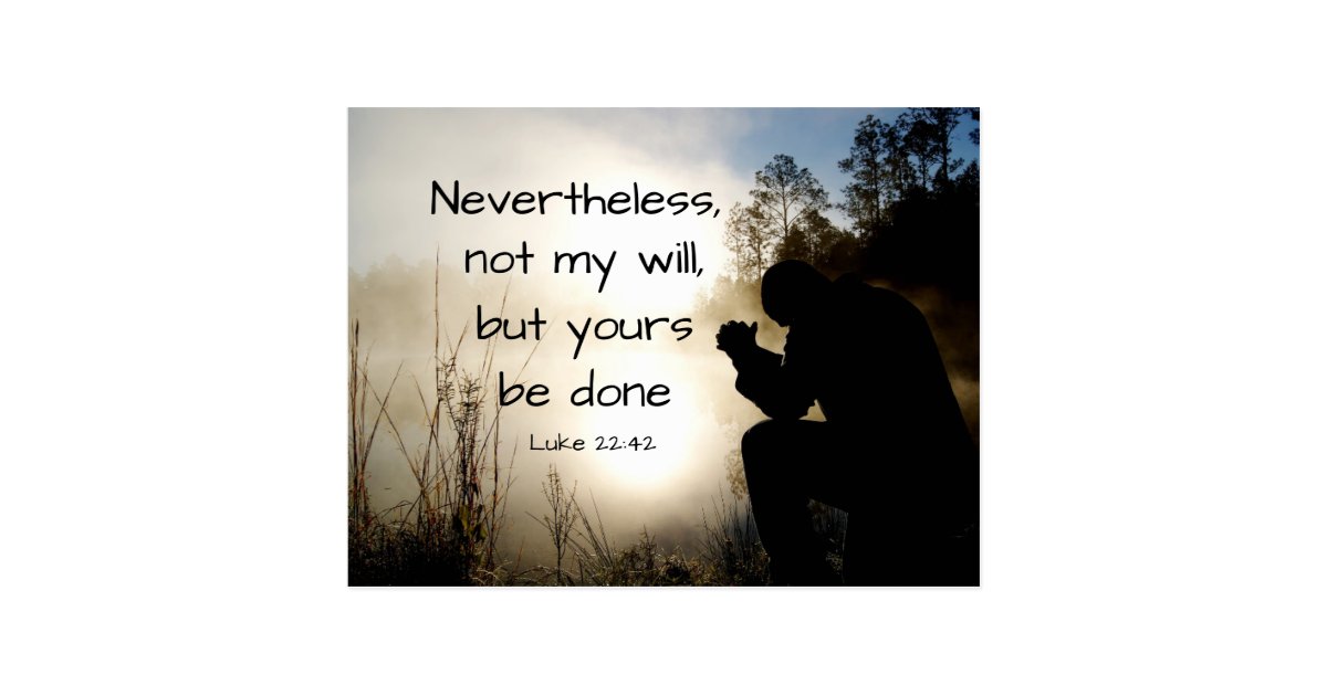 Luke 22:42 Not my Will but Yours be Done, Bible Postcard | Zazzle.com