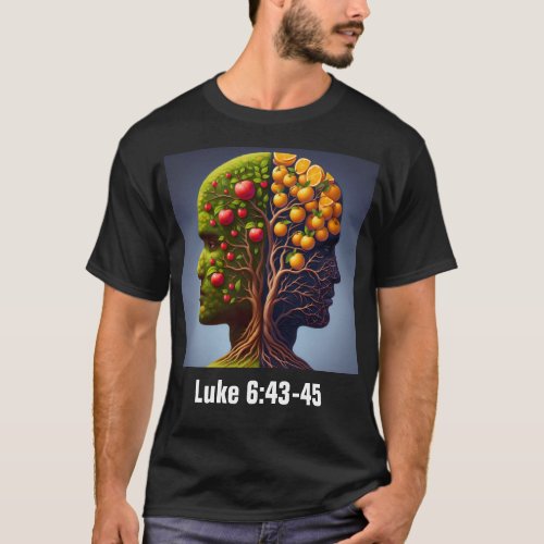 Luke 643_45 ESV Good  Bad Fruit T_Shirt