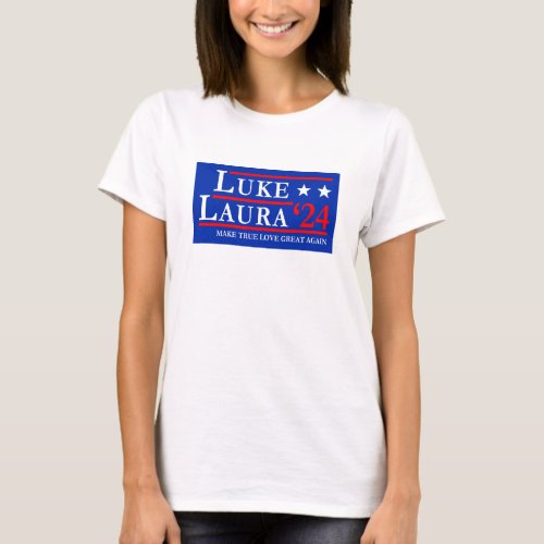 Luke and Laura 2024 Make True Love Great Again T_Shirt
