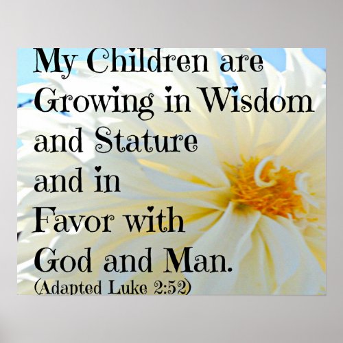 Luke Bible Verse My Children are growing in wisdom Poster