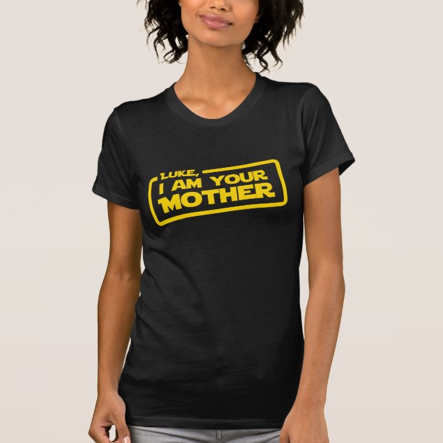 Luke I Am Your Mother T-Shirt (Front)