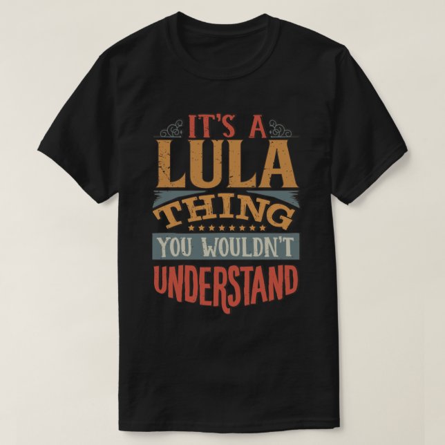 Lula Name -  Its A Lula Thing You Wouldnt Understa T-Shirt (Design Front)
