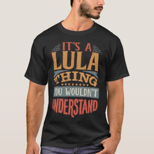 Lula Name _  Its A Lula Thing You Wouldnt Understa T_Shirt