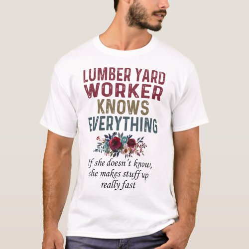 Lumber Yard Worker Knows Everything T_Shirt